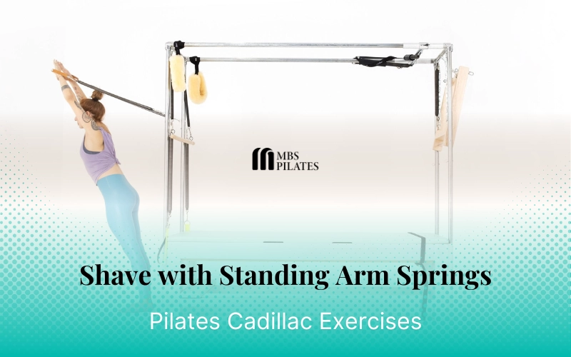 Bài tập Pilates Shave with Standing Arm Springs trên Cadillac - MBS Pilates