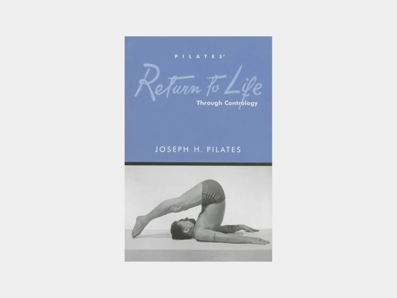 The book Return to Life Through Contrology was written by Joseph Pilates.